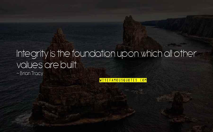 Taymon Domzalski Quotes By Brian Tracy: Integrity is the foundation upon which all other