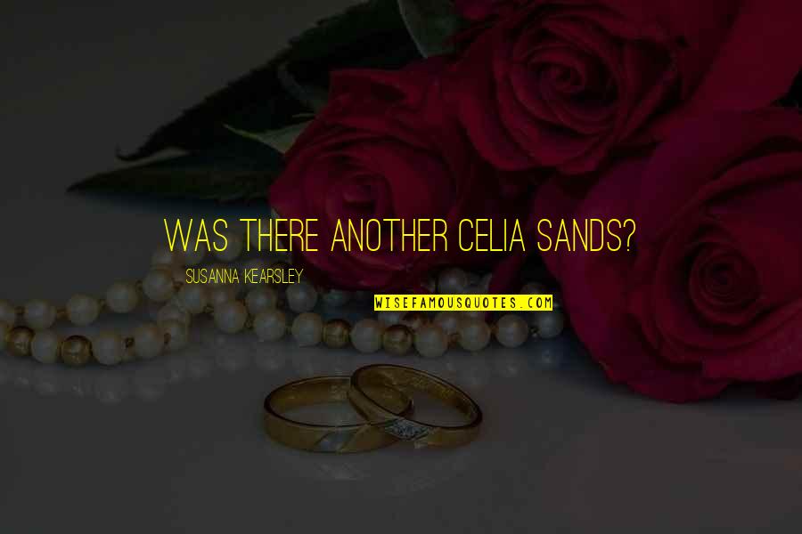 Taymoneyduh Quotes By Susanna Kearsley: Was there another Celia Sands? Taymoneyduh Quotes By Susanna Kearsley: Was there another Celia Sands?