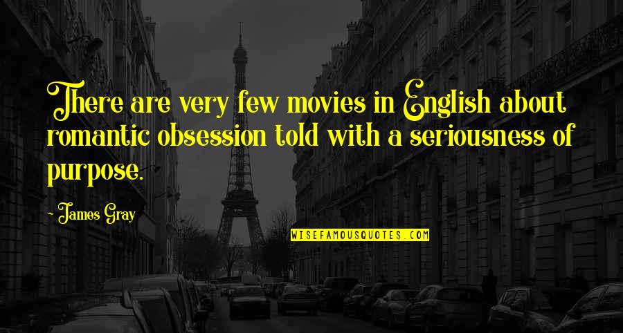 Taymor Quotes By James Gray: There are very few movies in English about