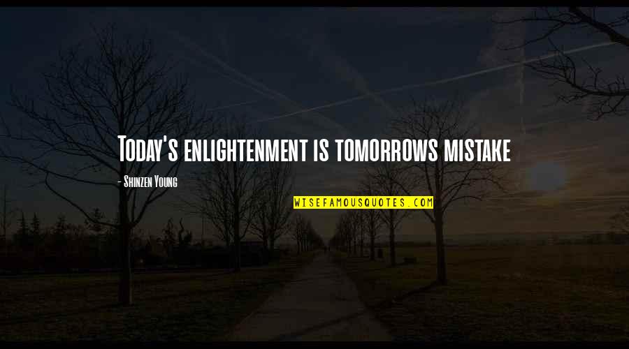 Taymor Quotes By Shinzen Young: Today's enlightenment is tomorrows mistake Taymor Quotes By Shinzen Young: Today's enlightenment is tomorrows mistake