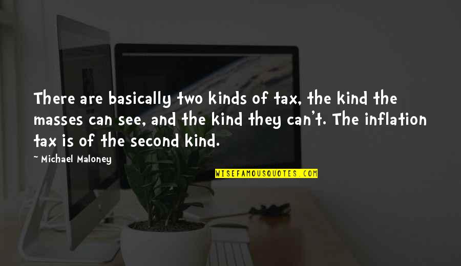 Tayna Batteries Quotes By Michael Maloney: There are basically two kinds of tax, the