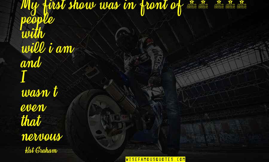Tayna Caliente Quotes By Kat Graham: My first show was in front of 30,000 Tayna Caliente Quotes By Kat Graham: My first show was in front of 30,000
