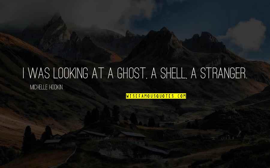 Tayna Wikipedia Quotes By Michelle Hodkin: I was looking at a ghost, a shell, Tayna Wikipedia Quotes By Michelle Hodkin: I was looking at a ghost, a shell,