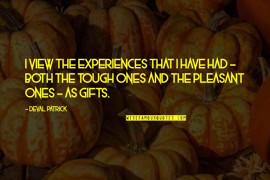 Taynton Harmoni Quotes By Deval Patrick: I view the experiences that I have had