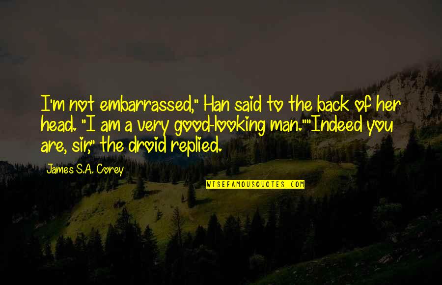 Tayrone 2018 Quotes By James S.A. Corey: I'm not embarrassed," Han said to the back Tayrone 2018 Quotes By James S.A. Corey: I'm not embarrassed," Han said to the back