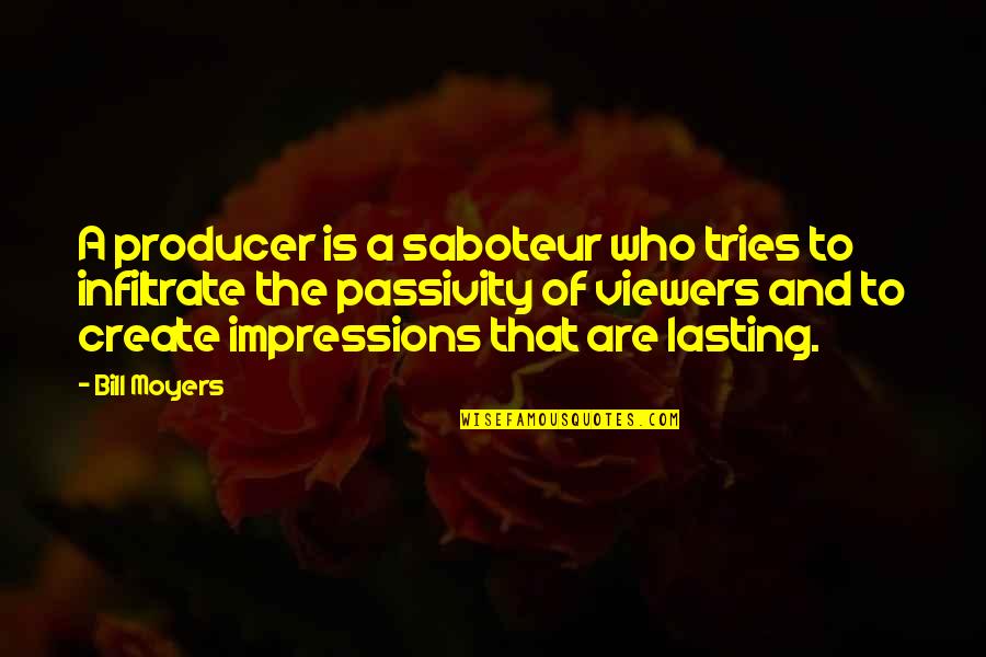 Taysom Hill Quote Quotes By Bill Moyers: A producer is a saboteur who tries to