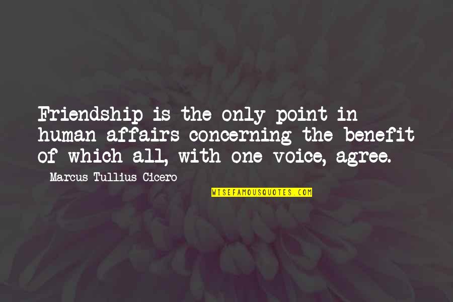Tayssir Rababeh Quotes By Marcus Tullius Cicero: Friendship is the only point in human affairs