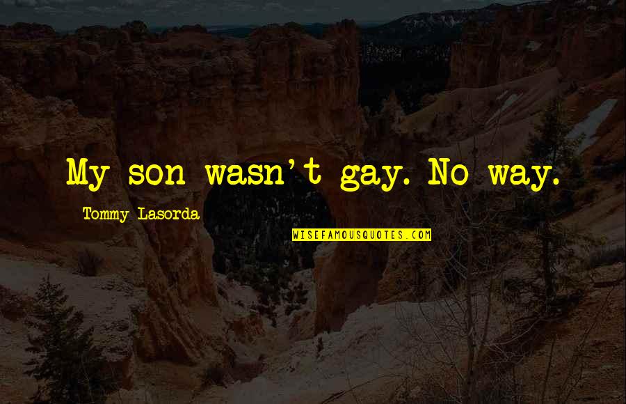 Taystee Quotes By Tommy Lasorda: My son wasn't gay. No way.