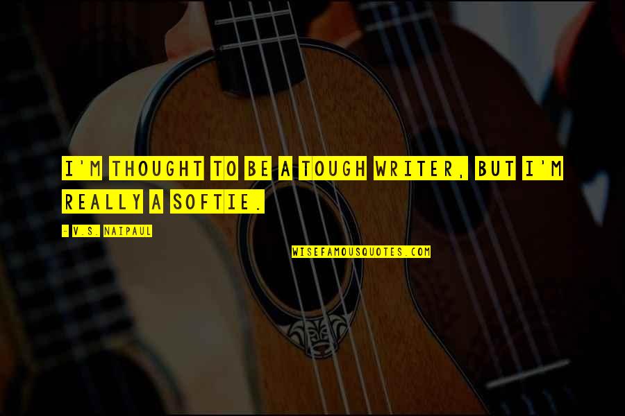 Tayvis Passos Quotes By V.S. Naipaul: I'm thought to be a tough writer, but Tayvis Passos Quotes By V.S. Naipaul: I'm thought to be a tough writer, but
