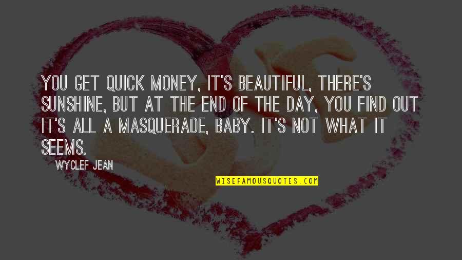 Tayvis Passos Quotes By Wyclef Jean: You get quick money, it's beautiful, there's sunshine, Tayvis Passos Quotes By Wyclef Jean: You get quick money, it's beautiful, there's sunshine,
