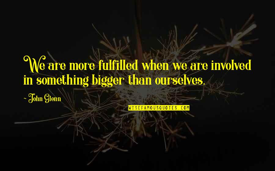 Tayyebas Recipe Quotes By John Glenn: We are more fulfilled when we are involved