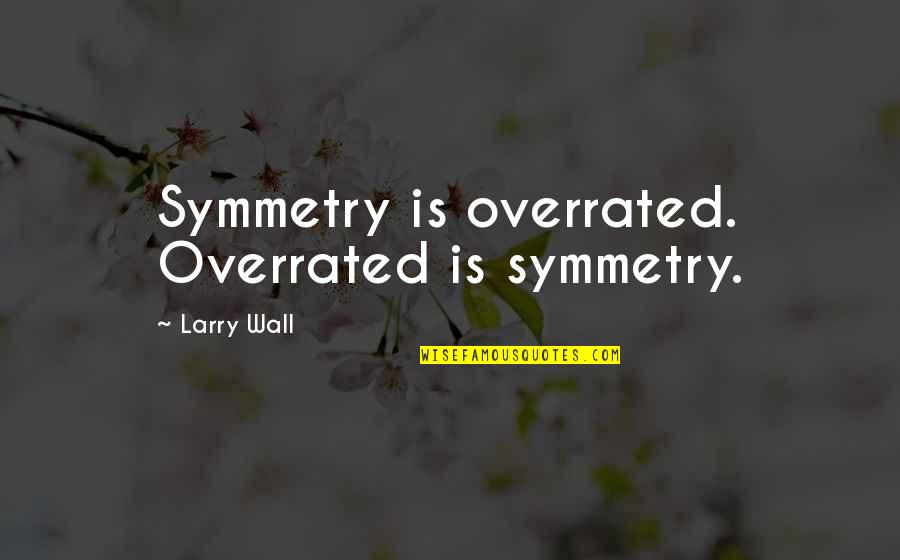Tayyebas Recipe Quotes By Larry Wall: Symmetry is overrated. Overrated is symmetry. Tayyebas Recipe Quotes By Larry Wall: Symmetry is overrated. Overrated is symmetry.