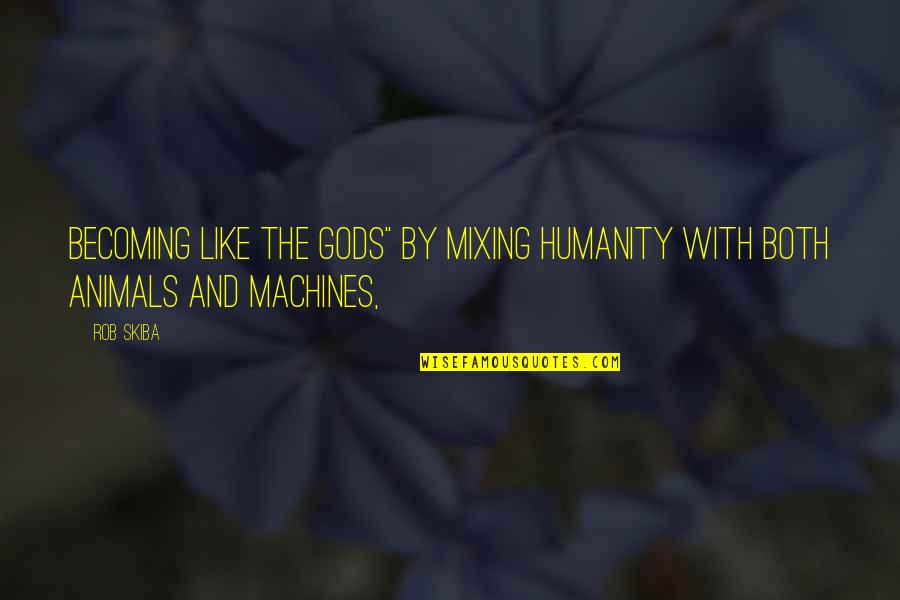 Tayyebas Recipe Quotes By Rob Skiba: becoming like the gods" by mixing humanity with