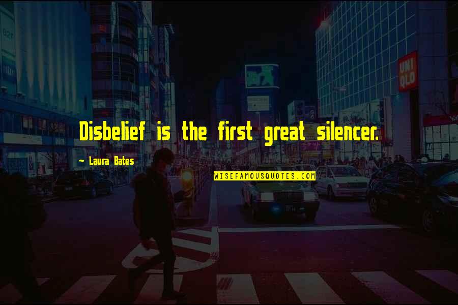 Tayyib Quotes By Laura Bates: Disbelief is the first great silencer.