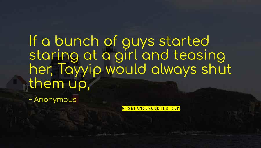 Tayyip Quotes By Anonymous: If a bunch of guys started staring at