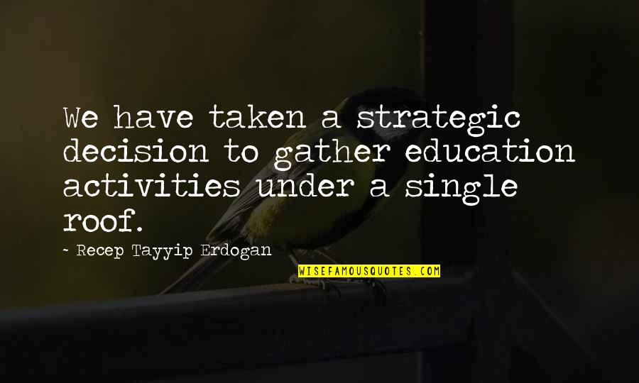 Tayyip Quotes By Recep Tayyip Erdogan: We have taken a strategic decision to gather