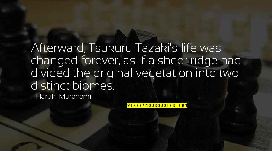 Tazaki's Quotes By Haruki Murakami: Afterward, Tsukuru Tazaki's life was changed forever, as