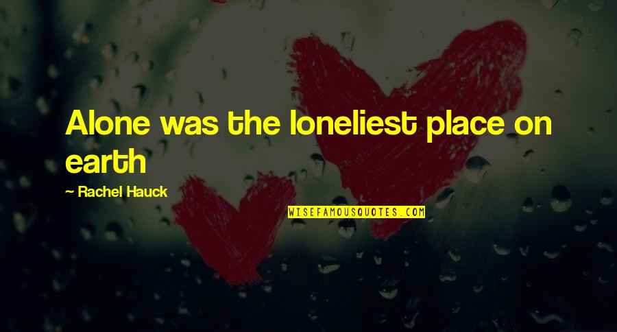 Tazaki's Quotes By Rachel Hauck: Alone was the loneliest place on earth