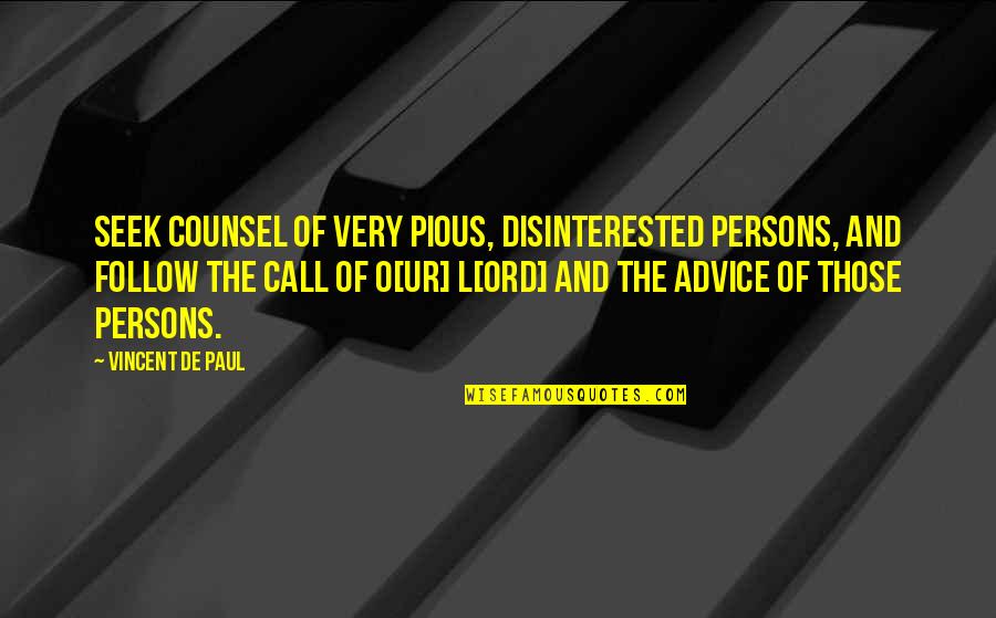 Tazarian Quotes By Vincent De Paul: Seek counsel of very pious, disinterested persons, and Tazarian Quotes By Vincent De Paul: Seek counsel of very pious, disinterested persons, and