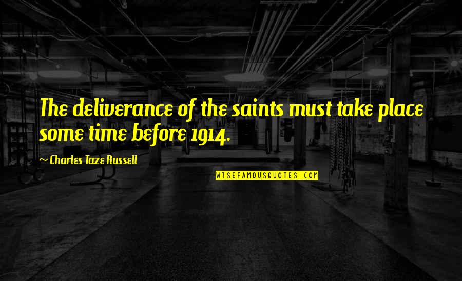 Taze Quotes By Charles Taze Russell: The deliverance of the saints must take place