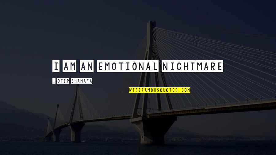 Tazikis Nutritional Information Quotes By Otep Shamaya: I am an emotional nightmare