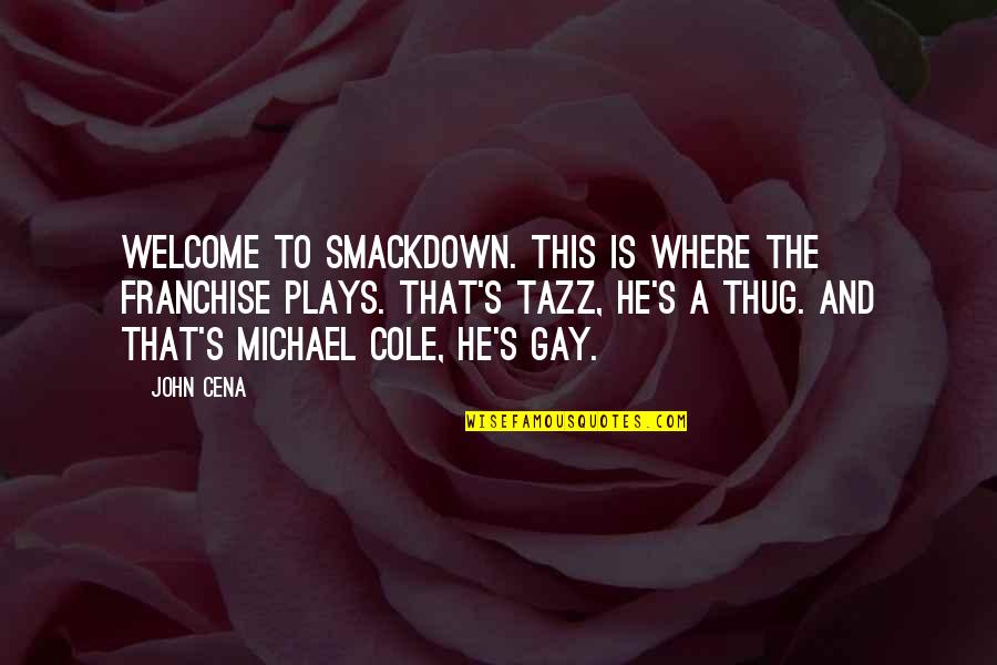 Tazz Quotes By John Cena: Welcome to Smackdown. This is where the franchise