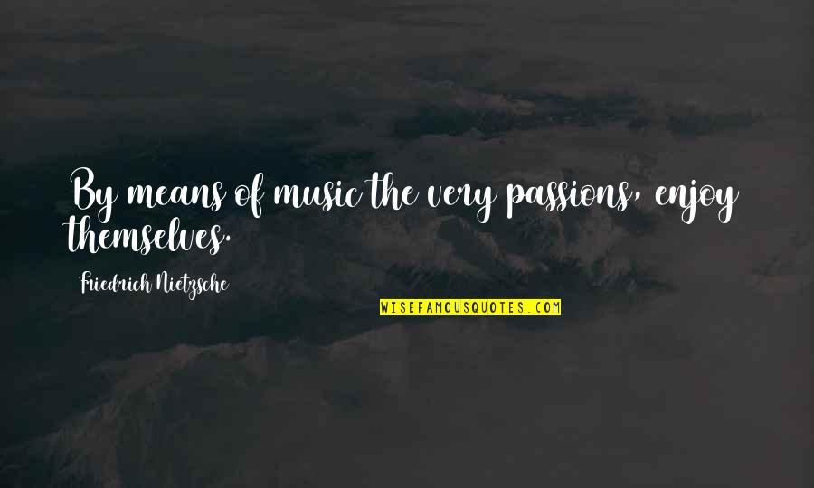Tazza Korean Quotes By Friedrich Nietzsche: By means of music the very passions, enjoy
