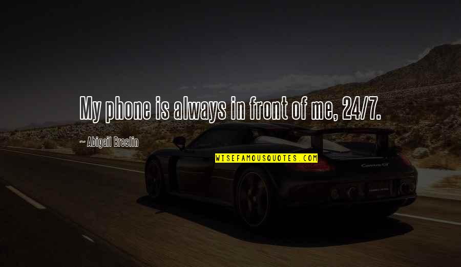 Tazzetti Quotes By Abigail Breslin: My phone is always in front of me,