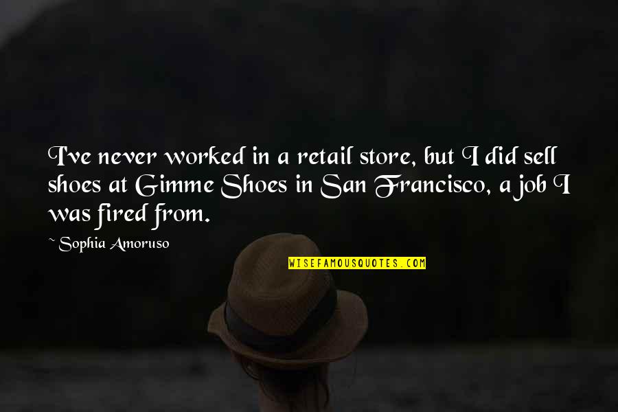 Tazzina Caffe Quotes By Sophia Amoruso: I've never worked in a retail store, but