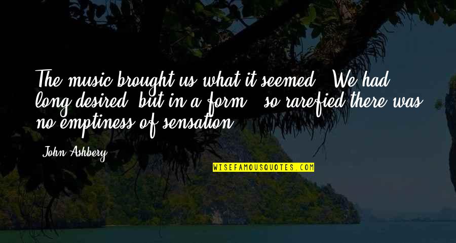 Tba Market Quotes By John Ashbery: The music brought us what it seemed /