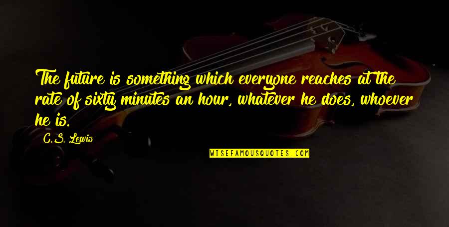 Tbbt Howard's Mother Quotes By C.S. Lewis: The future is something which everyone reaches at Tbbt Howard's Mother Quotes By C.S. Lewis: The future is something which everyone reaches at