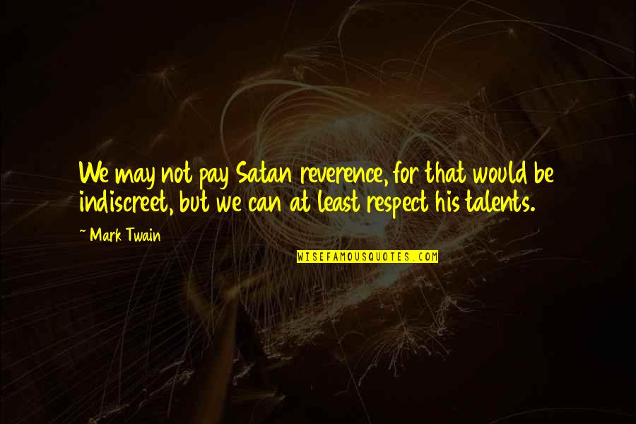 Tbbt Stuart Quotes By Mark Twain: We may not pay Satan reverence, for that