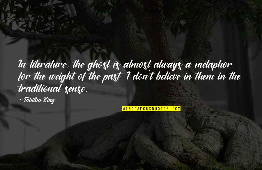 T'believe Quotes By Tabitha King: In literature, the ghost is almost always a
