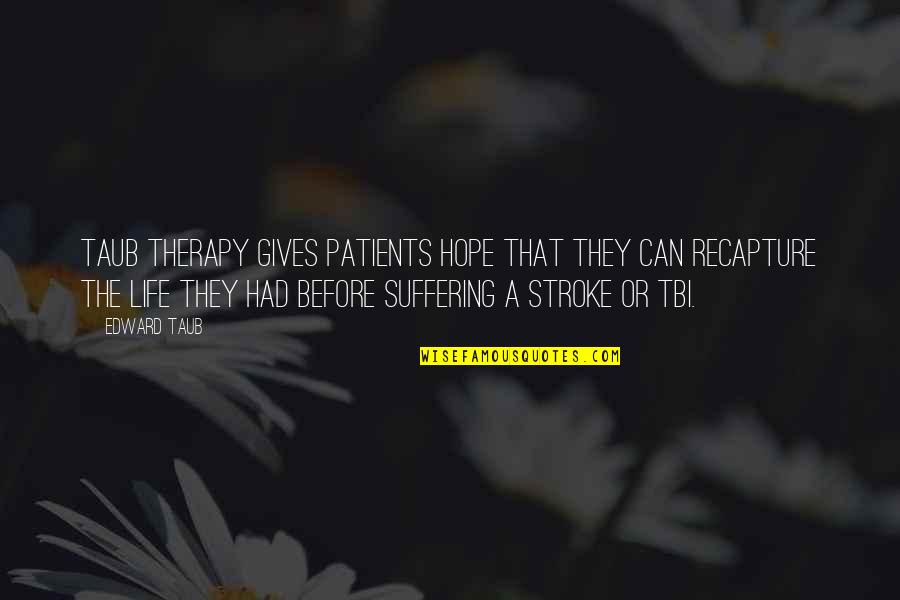 Tbi Quotes By Edward Taub: Taub Therapy gives patients hope that they can