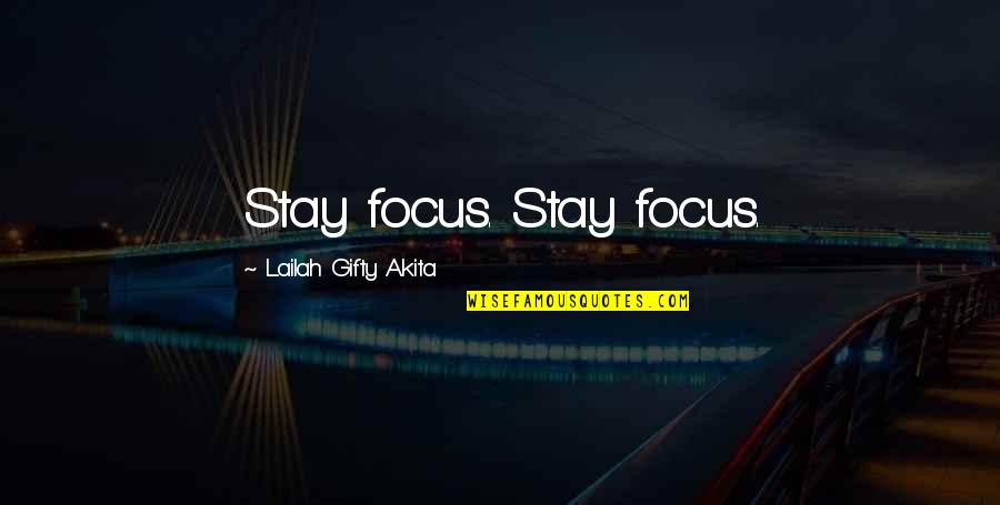 Tbi Quotes By Lailah Gifty Akita: Stay focus. Stay focus.