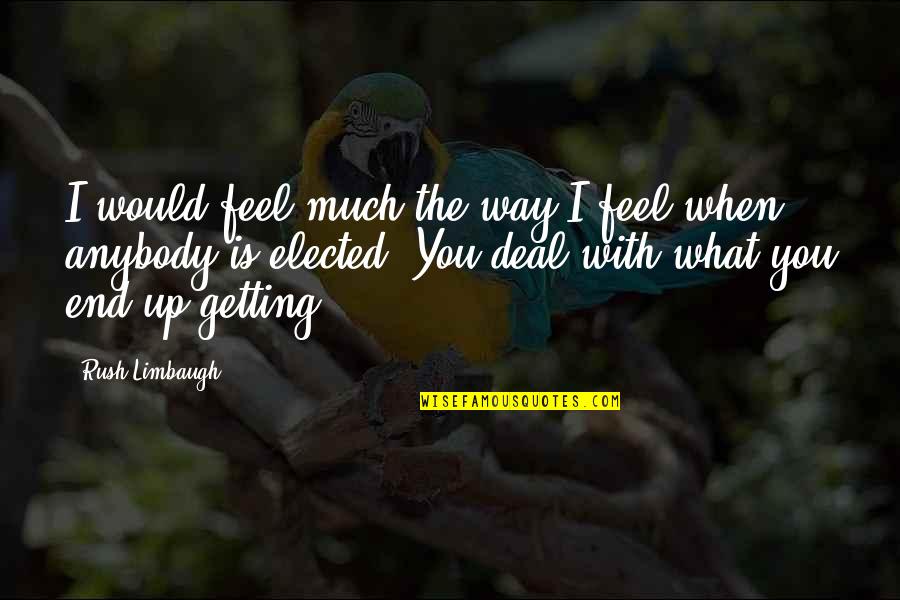 Tbi Quotes By Rush Limbaugh: I would feel much the way I feel