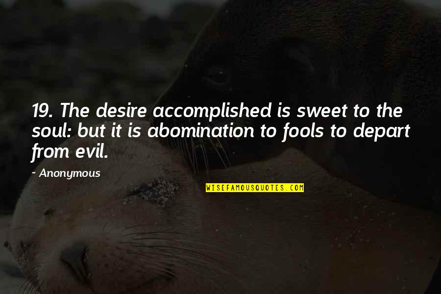 Tbid Big Quotes By Anonymous: 19. The desire accomplished is sweet to the Tbid Big Quotes By Anonymous: 19. The desire accomplished is sweet to the