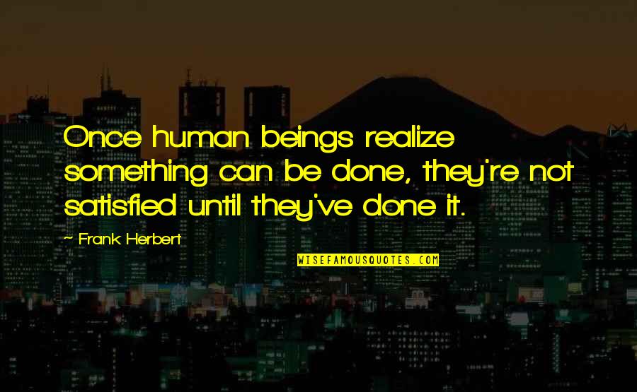 Tbid Big Quotes By Frank Herbert: Once human beings realize something can be done, Tbid Big Quotes By Frank Herbert: Once human beings realize something can be done,