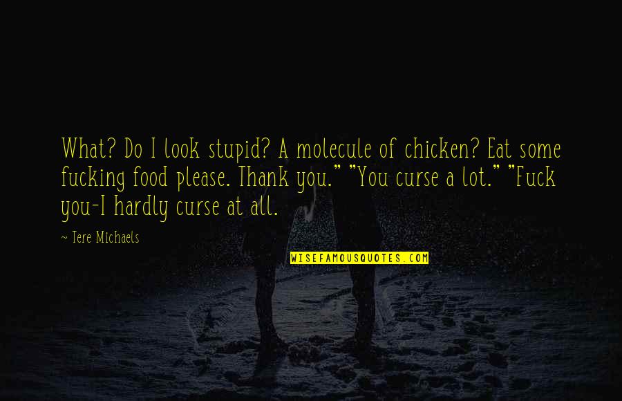 Tbid Big Quotes By Tere Michaels: What? Do I look stupid? A molecule of Tbid Big Quotes By Tere Michaels: What? Do I look stupid? A molecule of