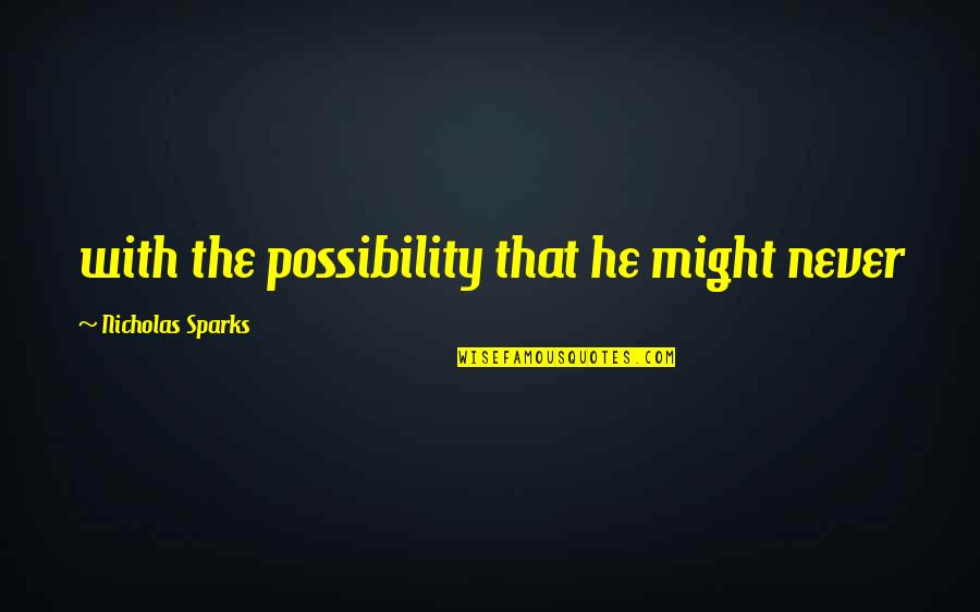 Tbid Org Quotes By Nicholas Sparks: with the possibility that he might never