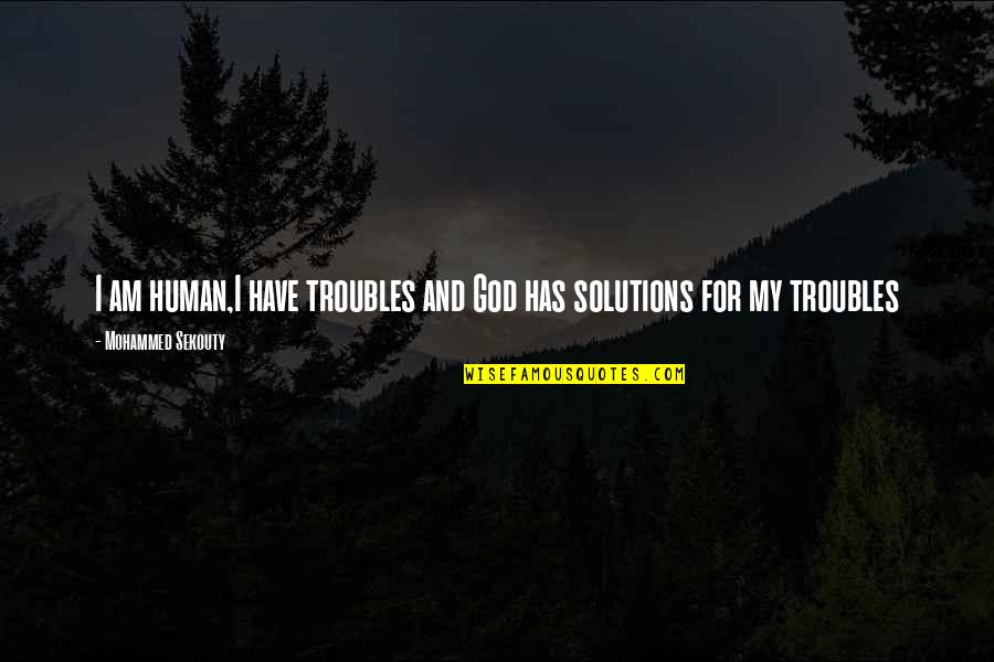 Tbk Menu Quotes By Mohammed Sekouty: I am human,I have troubles and God has