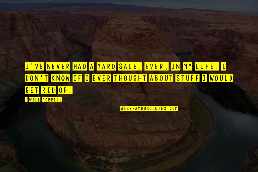 Tbk Online Quotes By Will Ferrell: I've never had a yard sale, ever, in Tbk Online Quotes By Will Ferrell: I've never had a yard sale, ever, in
