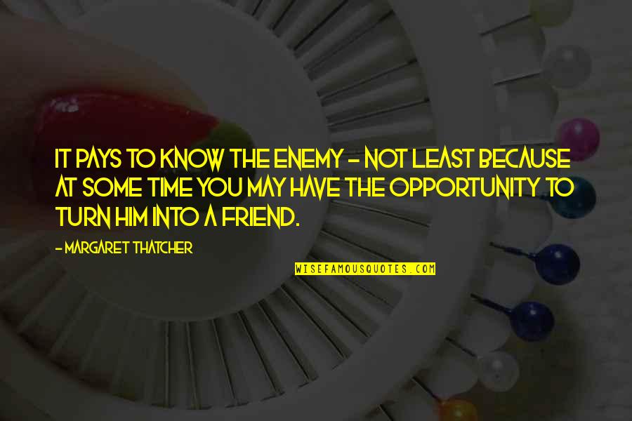 Tbn Network Quotes By Margaret Thatcher: It pays to know the enemy - not