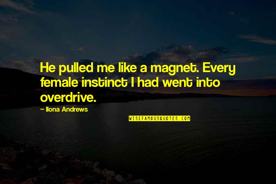 Tboe Soundcloud Quotes By Ilona Andrews: He pulled me like a magnet. Every female