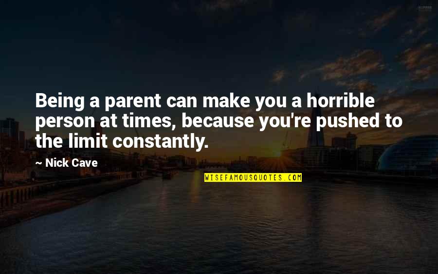 Tboe Soundcloud Quotes By Nick Cave: Being a parent can make you a horrible