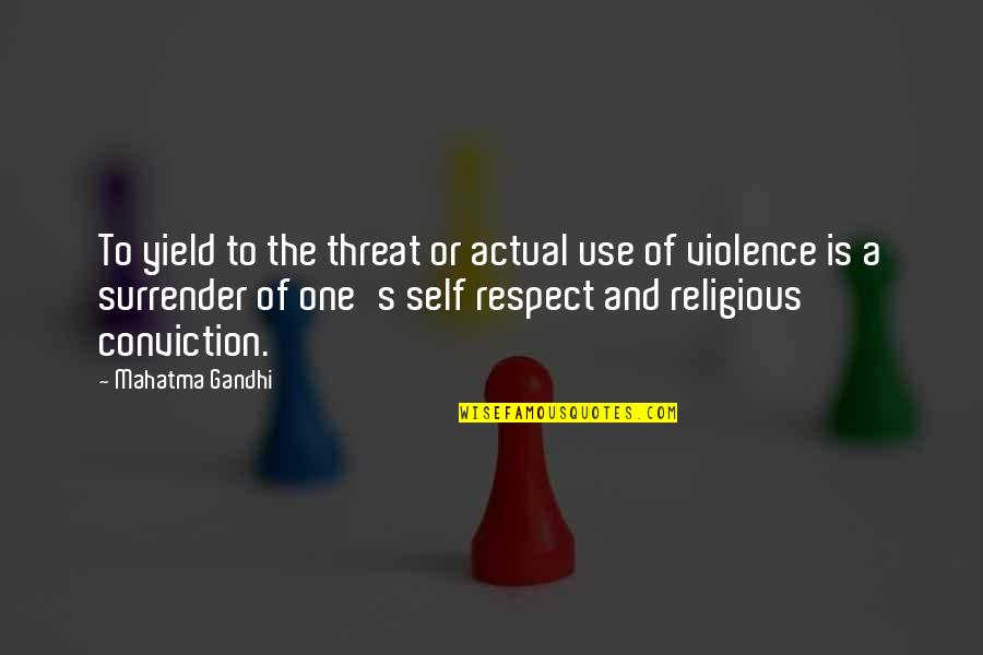 Tbpmf Quote Quotes By Mahatma Gandhi: To yield to the threat or actual use Tbpmf Quote Quotes By Mahatma Gandhi: To yield to the threat or actual use