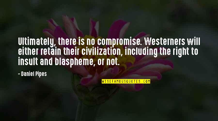 Tbs 13 Quotes By Daniel Pipes: Ultimately, there is no compromise. Westerners will either Tbs 13 Quotes By Daniel Pipes: Ultimately, there is no compromise. Westerners will either