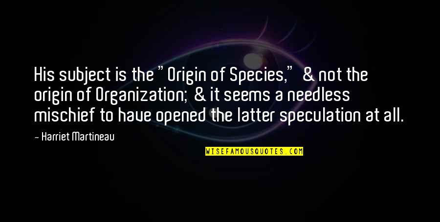 Tbs 13 Quotes By Harriet Martineau: His subject is the "Origin of Species," &