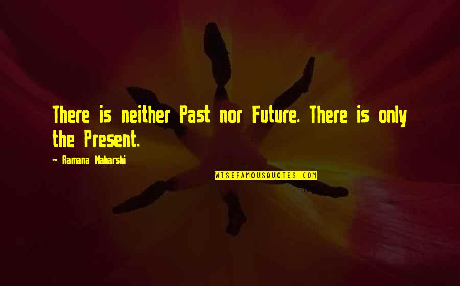 Tbs 13 Quotes By Ramana Maharshi: There is neither Past nor Future. There is Tbs 13 Quotes By Ramana Maharshi: There is neither Past nor Future. There is