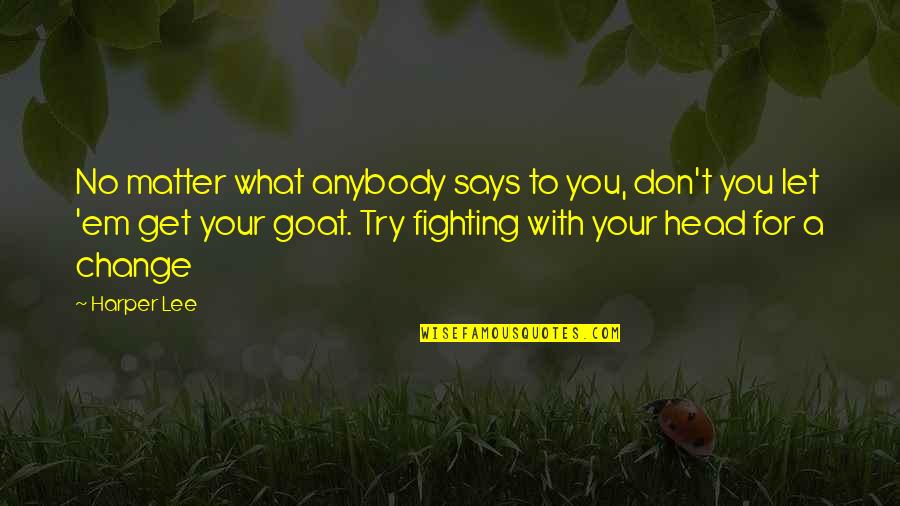 Tbsp To Oz Quotes By Harper Lee: No matter what anybody says to you, don't